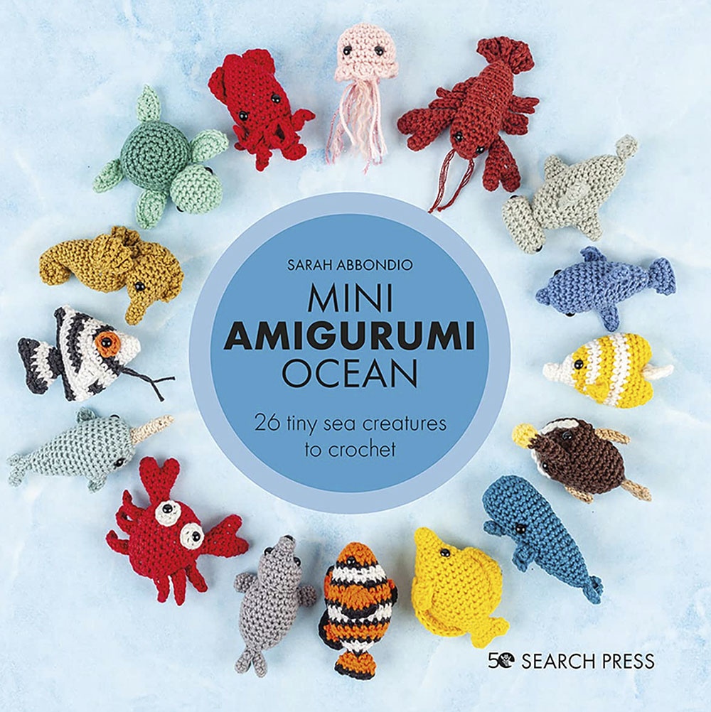 Mini Amigurumi Ocean: 26 Tiny Creatures to Crochet by Sarah Abbondio